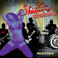 Los Shimmy Shakers CD Shake em' if ya got em'